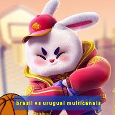 brasil vs uruguai multicanais